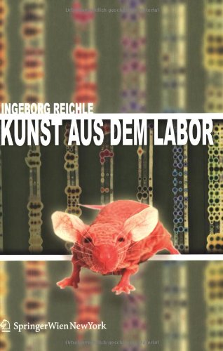 Kunst aus dem Labor: Zum Verhältnis von Kunst und Wissenschaft im Zeitalter der Tecnoscience Architecture