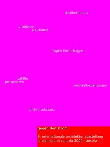 Gegen den Strom / Against the Flow: 9. Internationale Architektur Ausstellung. La Biennale die Venezia 2004. Austria / 9th International Exhibition of ... La Biennale Di Venezia 2004. Austria Architecture