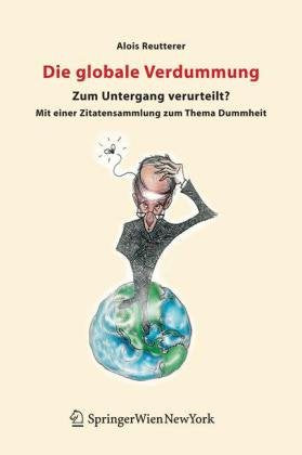 Die globale Verdummung: Zum Untergang verurteilt? Mit einer Zitatensammlung zum Thema Dummheit Philosophy