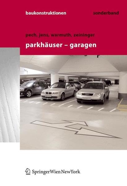 Baukonstruktionen Volume 1-17: Parkhäuser - Garagen: Grundlagen, Planung, Betrieb Business & Technology