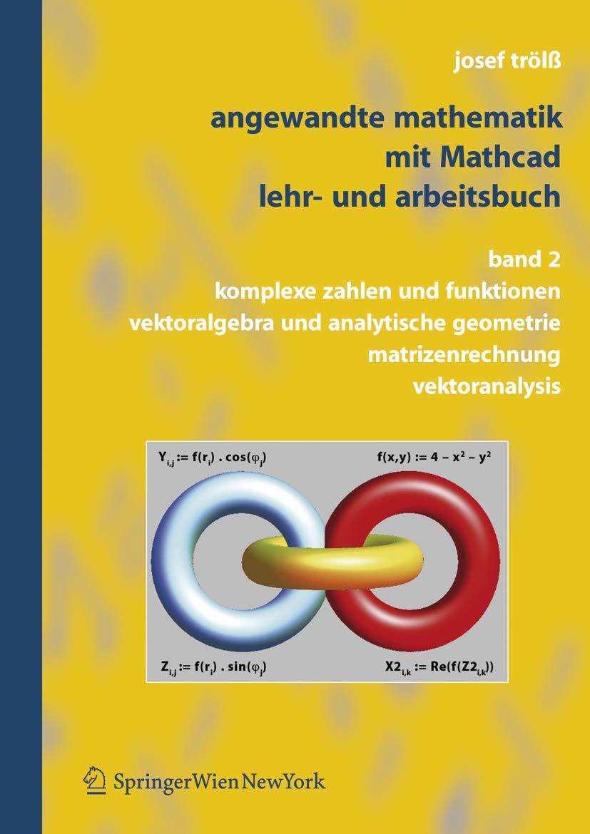Angewandte Mathematik mit Mathcad, Lehr- und Arbeitsbuch: Band 2: Komplexe Zahlen und Funktionen, Vektoralgebra und Analytische Geometrie, ... Geometrie, Matrizenrechnung, Vektoranalysis) Computer Science