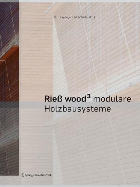 Rieß Wood³: Modulare Holzbausysteme: Entwicklung Und Zukunft Modularer Systeme / Development and Perspectives in Prefab Systems Architecture