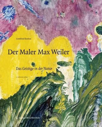 Der Maler Max Weiler: Das Geistige in der Natur Business & Technology