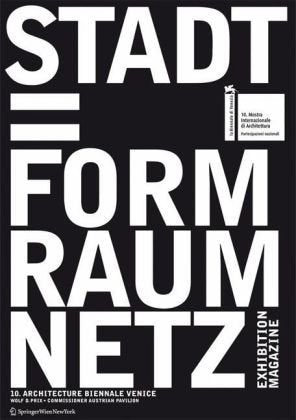 Stadt = Form Raum Netz / City = Shape Space Net – The Exhibition-Magazine: An Exhibition at the Austrian Pavilion for the 10. International Exhibition ... La Biennale di Venezia, 2006. Dtsch.-Engl. Architecture