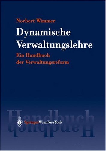 Dynamische Verwaltungslehre: Ein Handbuch der Verwaltungsreform (Springers Handbücher der Rechtswissenschaft) Law