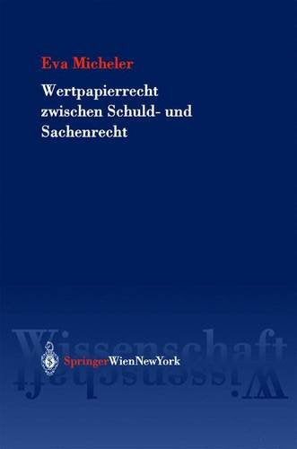 Wertpapierrecht zwischen Schuld- und Sachenrecht: Zu einer kapitalmarktrechtlichen Theorie des Wertpapierrechts. Effekten nach österreichischem, ... Recht (Springer Rechtswissenschaft) Law