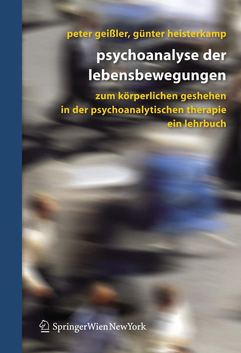 Psychoanalyse der Lebensbewegungen: Zum körperlichen Geschehen in der psychoanalytischen Therapie - Ein Lehrbuch Medicine