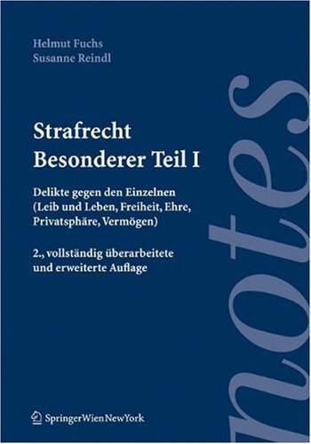 Strafrecht. Besonderer Teil I: Delikte gegen den Einzelnen (Leib und Leben, Freiheit, Ehre, Privatsphäre, Vermögen) (Springer Notes Rechtswissenschaft) Law