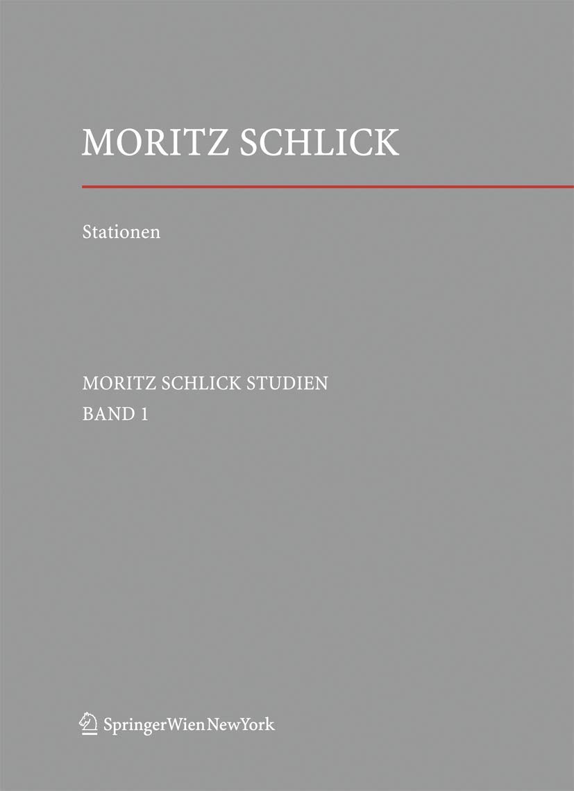 Stationen. Dem Philosophen und Physiker Moritz Schlick zum 125. Geburtstag (Schlick Studien, 1, Band 1) Philosophy