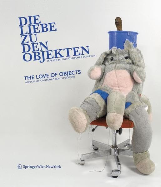 Die Liebe zu den Objekten/The Love of Objects: Aspekte zeitgenössischer Skulptur/Aspects of Contemporary Sculpture Film, Art & Culture