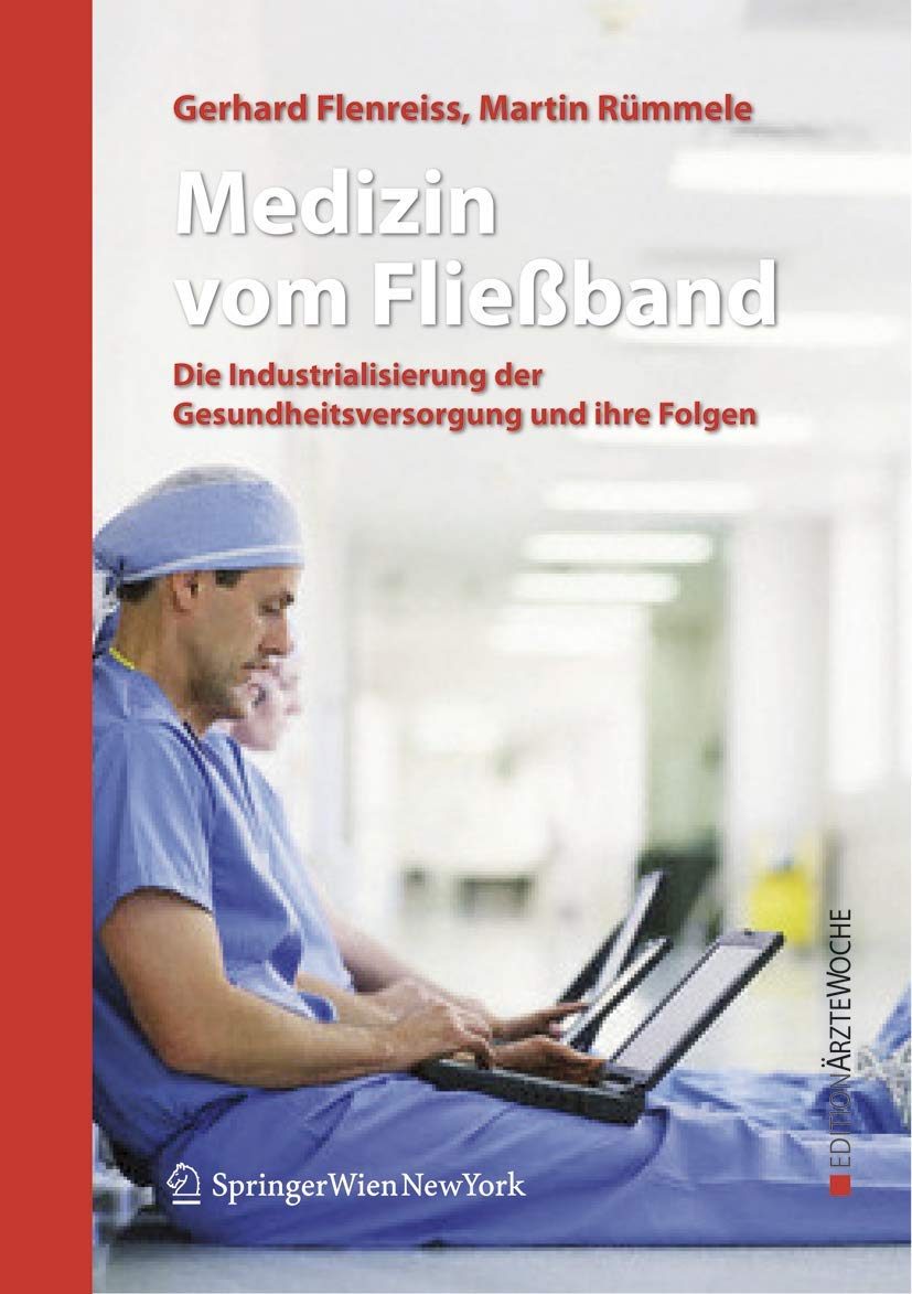 Medizin vom Fließband. Die Industrialisierung der Gesundheitsversorgung und ihre Folgen Medicine