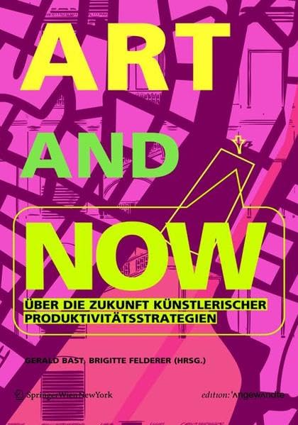 ART AND NOW: Über die Zukunft künstlerischer Produktivitätsstrategien (Edition Angewandte) Professional & Reference Books