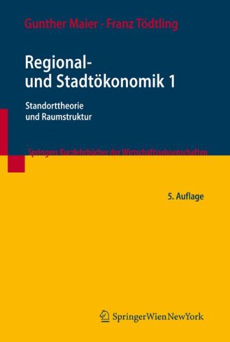 Regional- und Stadtökonomik 1: Standorttheorie und Raumstruktur (Springers Kurzlehrbucher Der Wirtschaftswissenschaften) Law
