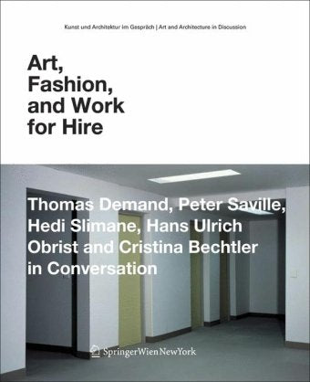 Art, Fashion and Work for Hire: Thomas Demand, Peter Saville, Hedi Slimane, Hans Ulrich Obrist and Cristina Bechtler in Conversation: Thomas Demand, ... Art and Architecture in Discussion(closed)) Art & Literature