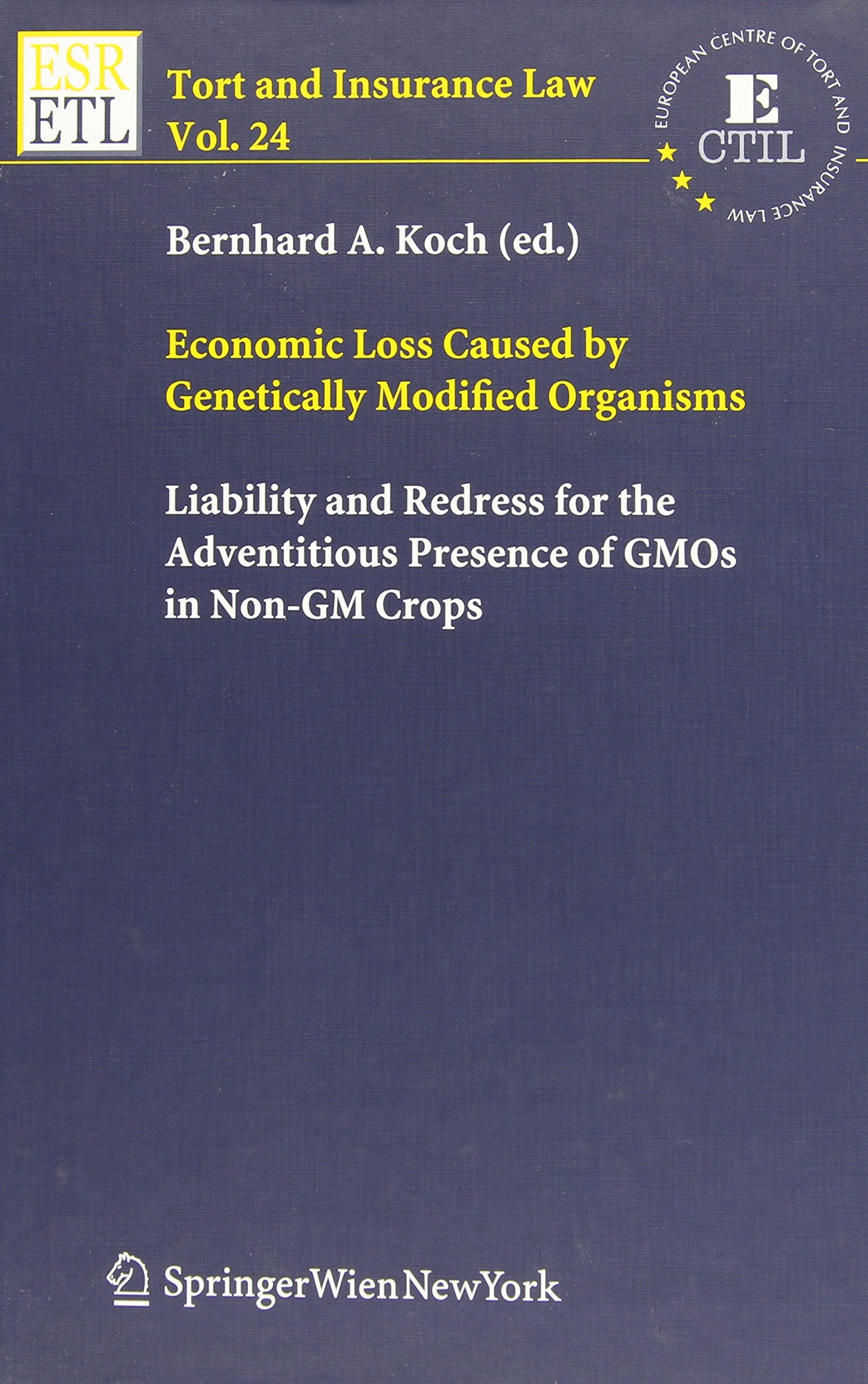 Economic Loss Caused by Genetically Modified Organisms: Liability and Redress for the Adventitious Presence of GMOs in Non-GM Crops (Tort and Insurance Law, Band 24) Law