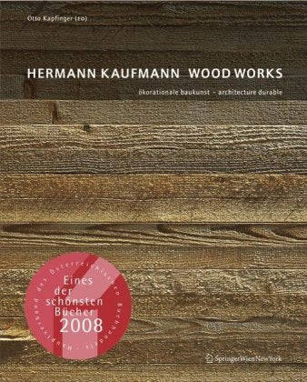 Hermann Kaufmann WOOD WORKS: ökorationale Baukunst - architecture durable Architecture