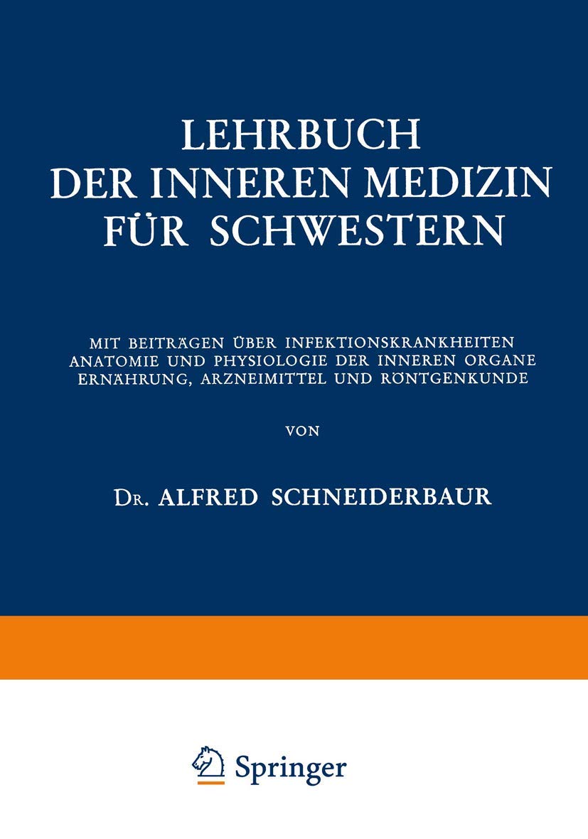 Lehrbuch der Inneren Medizin für Schwestern: Mit Beiträgen über Infektionskrankheiten Anatomie und Physiologie der Inneren Organe Ernährung, Arzneimittel und Röntgenkunde Medicine