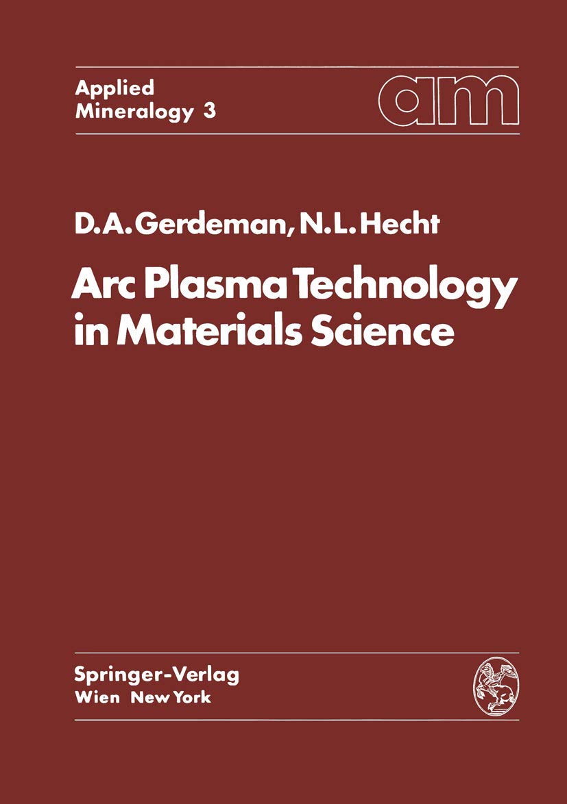 Arc Plasma Technology in Materials Science (Applied Mineralogy / Technische Mineralogie / A Series of Monographs / Monographienreihe) Business & Technology