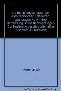Die Entlastungsanlagen der österreichischen Talsperren: Grundlagen für ihre Bemessung sowie Beobachtungen der Kraftwerksgesellschaften Business & Technology