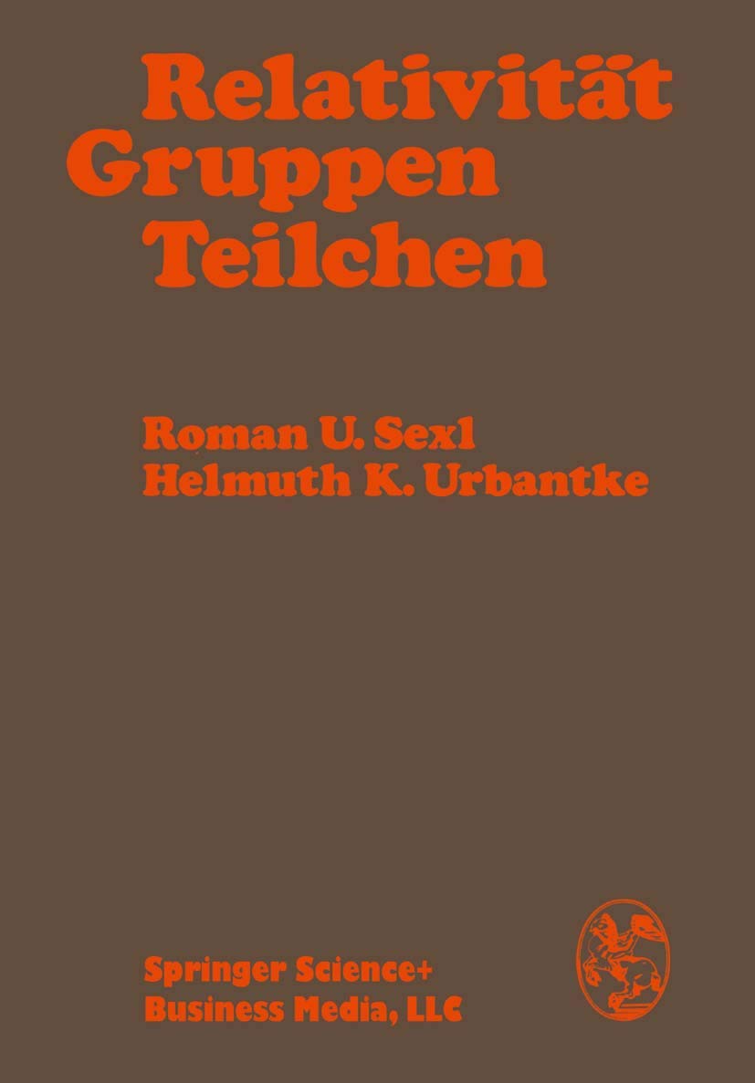 Relativität, Gruppen, Teilchen: Spezielle Relativitätstheorie als Grundlage der Feld- und Teilchenphysik Natural Sciences