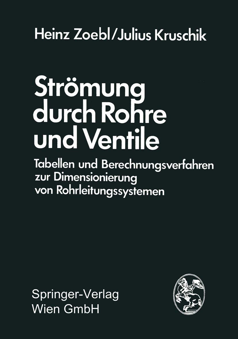 Strömung durch Rohre und Ventile: Tabellen und Berechnungsverfahren zur Dimensionierung von Rohrleitungssystemen Business & Technology