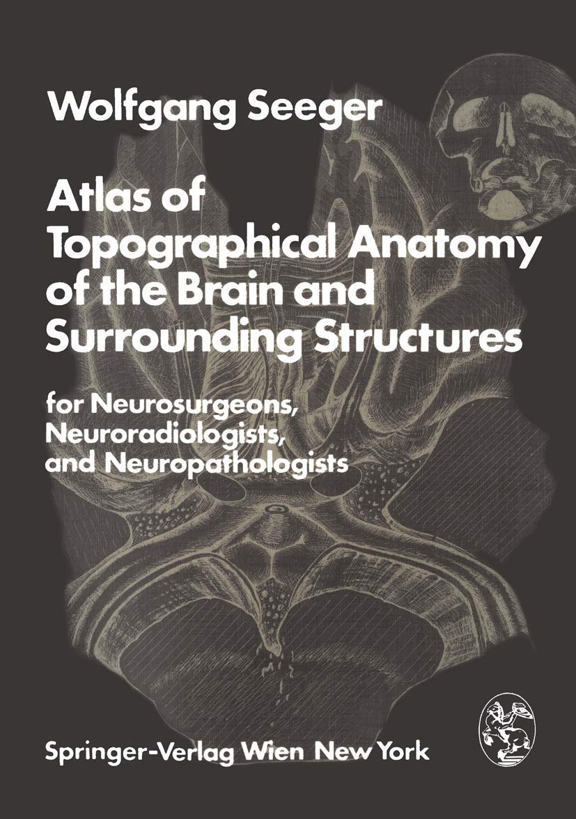 Atlas of Topographical Anatomy of the Brain and Surrounding Structures for Neurosurgeons, Neuroradiologists, and Neuropathologists Medicine