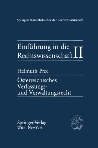 Einführung in die Rechtswissenschaft II: Österreichisches Verfassungs- und Verwaltungsrecht: A-Sterreichisches Verfassungs- Und Verwaltungsrecht (Springers Kurzlehrbücher der Rechtswissenschaft) Law