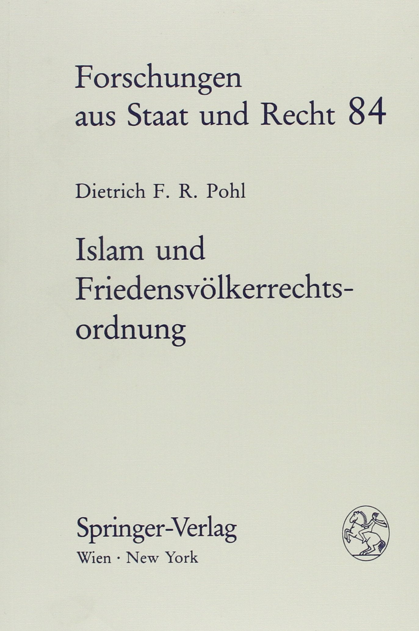 Islam und Friedensvölkerrechtsordnung: Die dogmatischen Grundlagen der Teilnahme eines islamischen Staates am modernen Völkerrechtssystem am Beispiel ... (Forschungen Aus Staat Und Recht, Band 84) Law