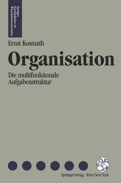 Organisation: Die multifunktionale Aufgabenstruktur (Springers Kurzlehrbücher der Wirtschaftswissenschaften) Law