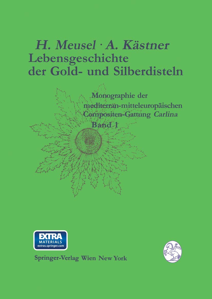 Lebensgeschichte der Gold- und Silberdisteln Monographie der mediterran-mitteleuropäischen Compositen-Gattung Carlina: Band 1 Merkmalsspektren und ... Merkmalspektren Und Lebensraume Der Gattung Natural Sciences