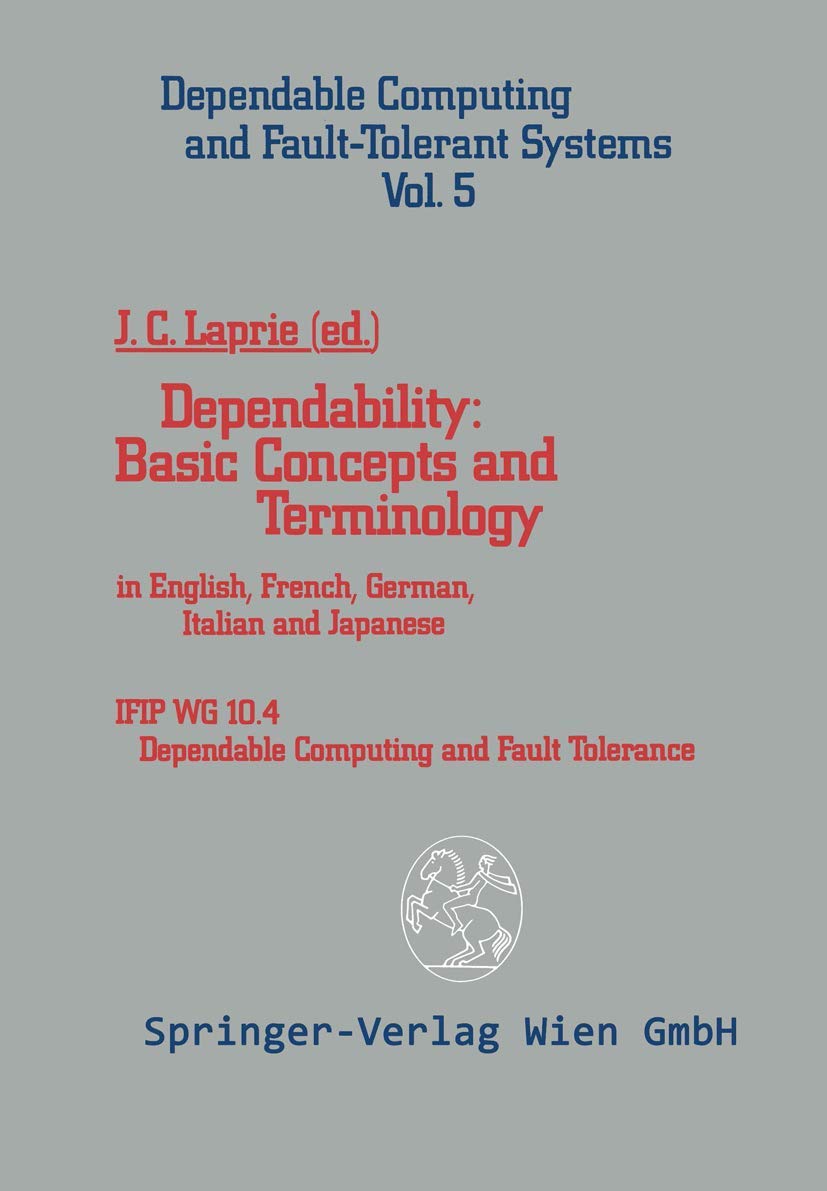 Dependability: Basic Concepts and Terminology: In English, French, German, Italian and Japanese (Dependable Computing and Fault-Tolerant Systems, 5) Computer Science