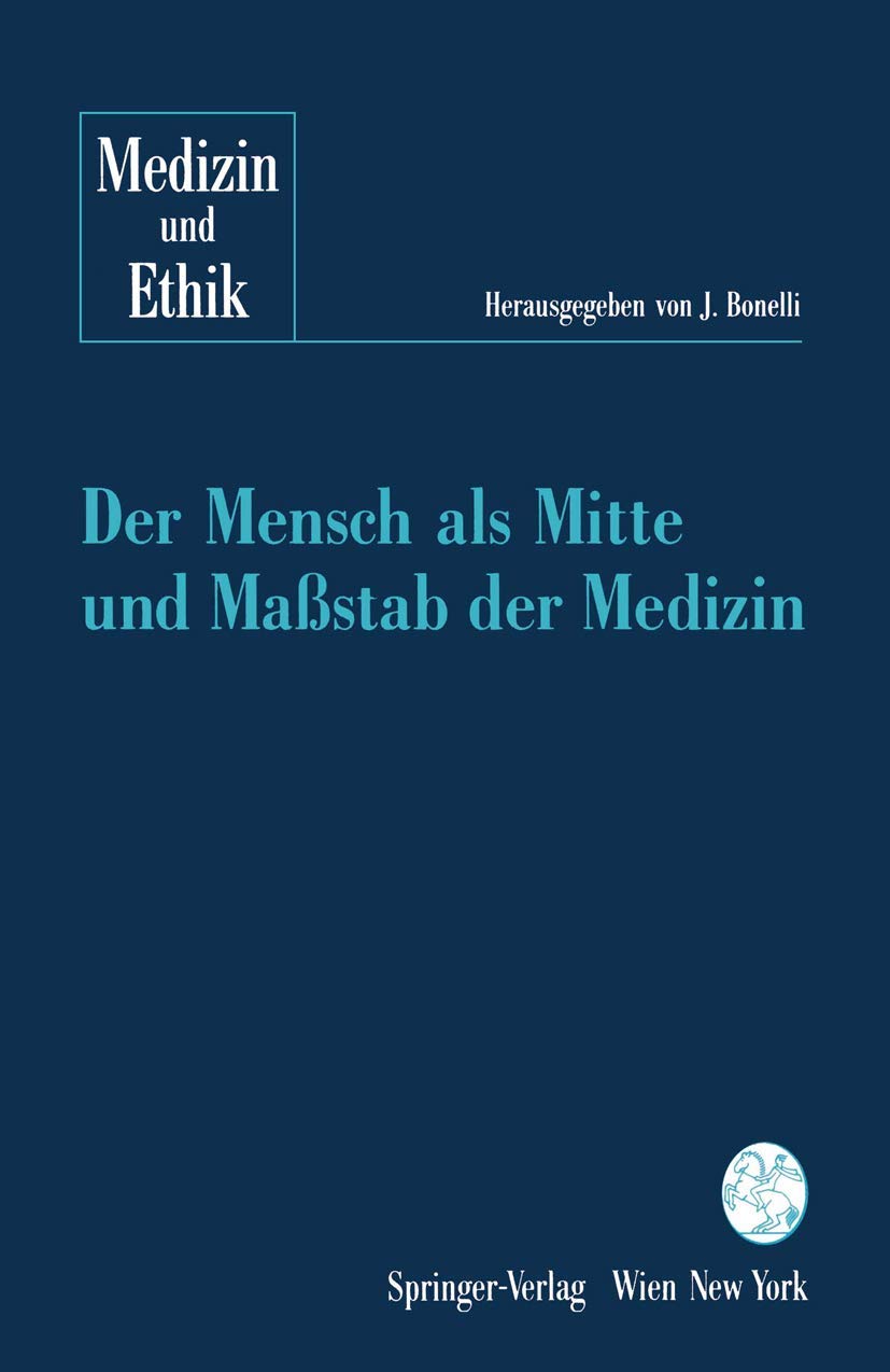 Der Mensch als Mitte und Maßstab der Medizin (Medizin und Ethik) Medicine