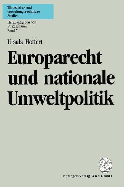Europarecht und nationale Umweltpolitik: Nationale Abweichungsmöglichkeiten Von Der Gemeinschaftlichen Rechtsangleichung Und Ausnahmen Vom Grundsatz ... Am Beispiel Des Umweltschutzrechtes book
