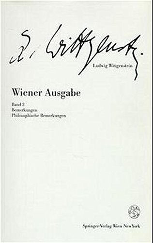 Wiener Ausgabe: Band 3: Bemerkungen. Philosophische Bemerkungen (Ludwig Wittgenstein, Wiener Ausgabe, 312, Band 3) Philosophy