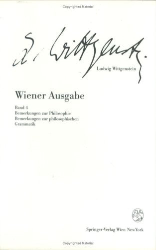 Wiener Ausgabe: Band 4: Bemerkungen zur Philosophie. Bemerkungen zur philosophischen Grammatik Philosophy