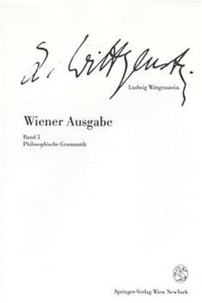 Wiener Ausgabe: Band 5: Philosophische Grammatik (Ludwig Wittgenstein, Wiener Ausgabe, Band 512) Philosophy