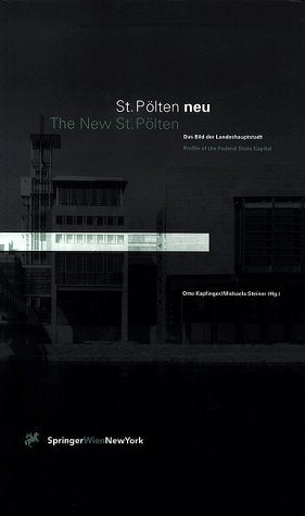St. Pölten neu / The New St. Pölten: Das Bild der Landeshauptstadt / Profile of the Federal State Capital: Das Bild Der Landeshauptstadt = The New St. Peolten : Profile of the Federal State Capital Business & Technology