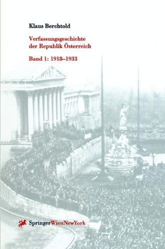 Verfassungsgeschichte der Republik Österreich: Band I: 1918-1933 Fünfzehn Jahre Verfassungskampf: Band I: 1918-1933 F Nfzehn Jahre Verfassungskampf Law