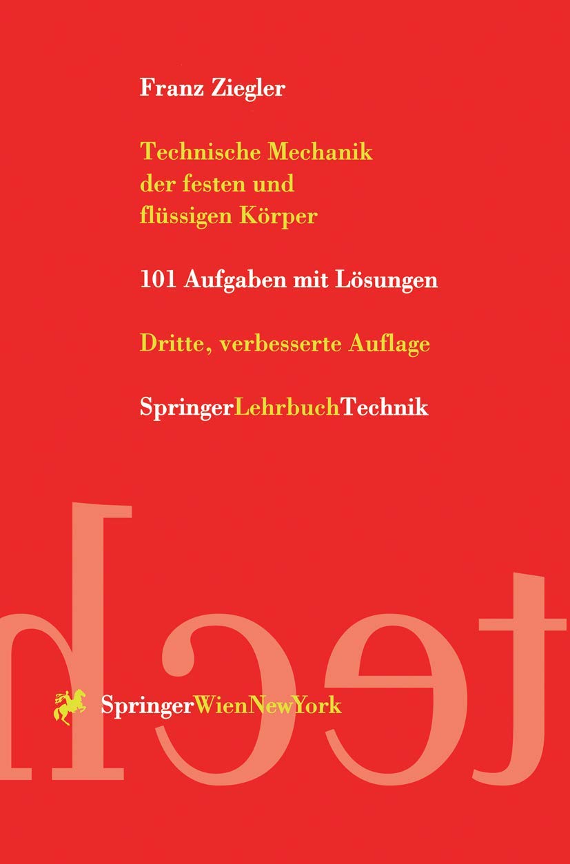 Technische Mechanik der festen und flüssigen Körper: 101 Aufgaben Mit Lösungen Business & Technology