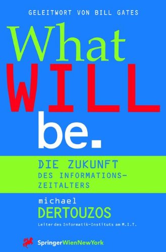 What Will Be: Die Zukunft des Informationszeitalters (Computerkultur) Media & Communication