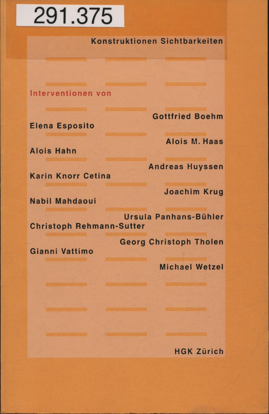Konstruktionen Sichtbarkeiten: Interventionen von Gottfried Boehm, Eleana Esposito, Alois M. Haas, Alois Hahn, Andreas Huyssen, Karin Knorr Cetina, ... Voldemeer Zürich / Interventionen, Band 8) Philosophy
