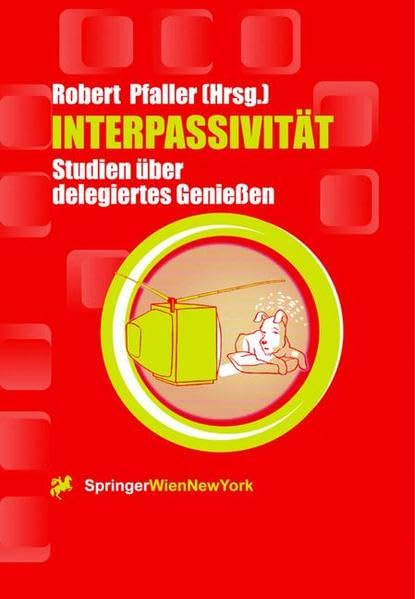 Interpassivität: Studien über delegiertes Genießen (Ästhetik und Naturwissenschaften / Bildende Wissenschaften - Zivilisierung der Kulturen) Philosophy
