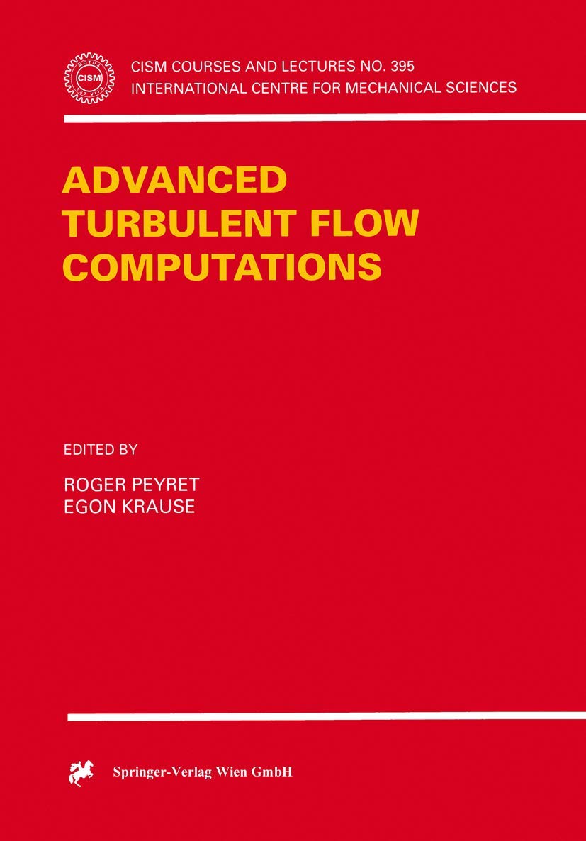 Advanced Turbulent Flow Computations (CISM International Centre for Mechanical Sciences, 395, Band 395) Computer Science