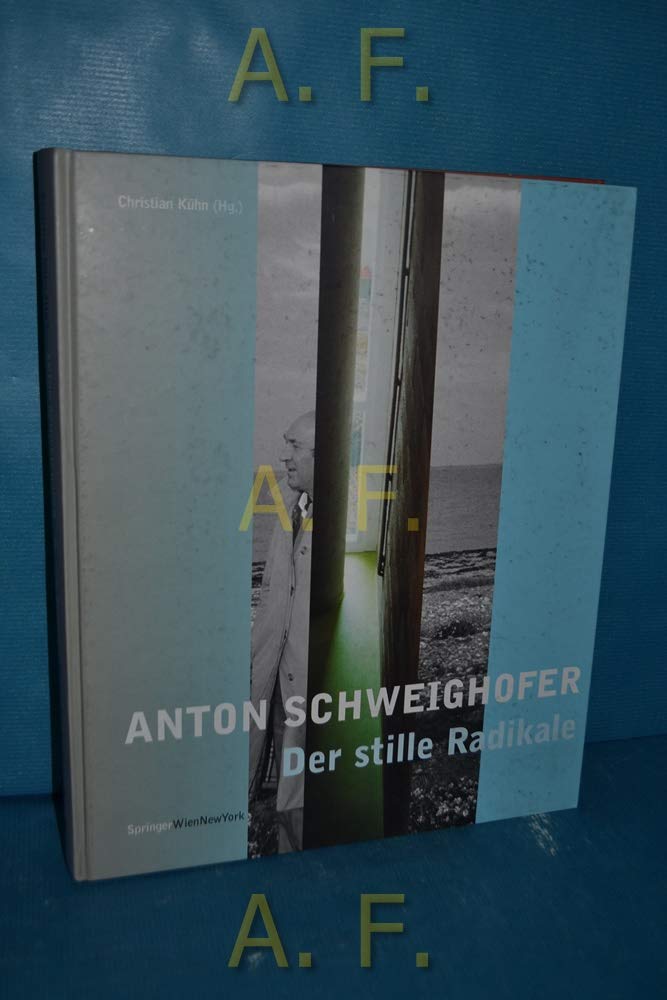 Anton Schweighofer - Der stille Radikale: Bauten Projekte Konzepte Architecture