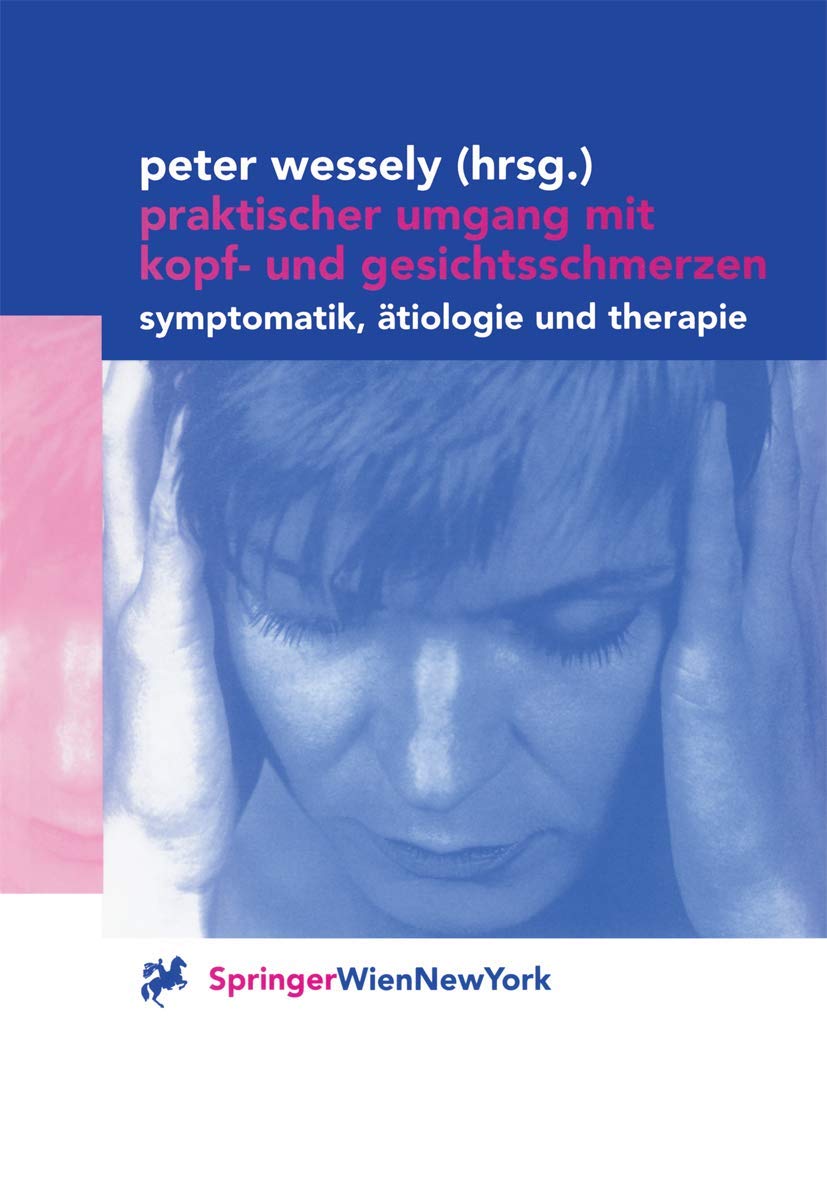 Praktischer Umgang mit Kopf- und Gesichtsschmerzen. Systematik, Aetiologie und Therapie.: Symptomatik, Ätiologie und Therapie Medicine