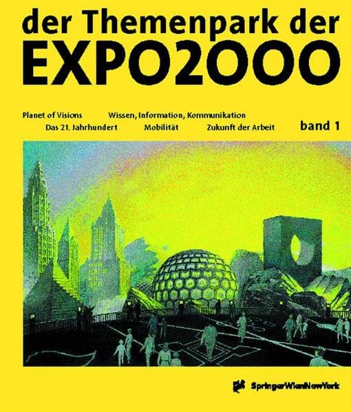 der Themenpark der EXPO2000 - die Entdeckung einer neuen Welt: Band 1: Planet of Visions / Das 21.Jahrhundert / Mobilität / Wissen, Information, ... Kommunikation / Zukunft Der Arbeit Film, Art & Culture