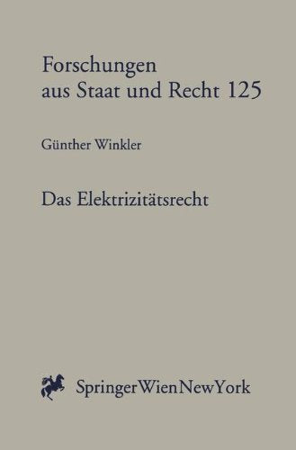 Das Elektrizitätsrecht: Die Gesetzgebung als Instrument der staatlichen Wirtschaftspolitik (Forschungen aus Staat und Recht, Band 125) Law