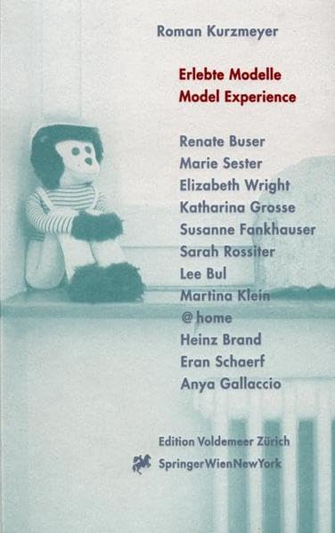 Erlebte Modelle. Model Experience: Projektraum, Kunsthalle Bern 1998-2000: Renate Buser, Marie Sester, Elizabeth Wright, Katharina Grosse, Susanne ... Anya Gallacio (Edition Voldemeer Zürich) Memories