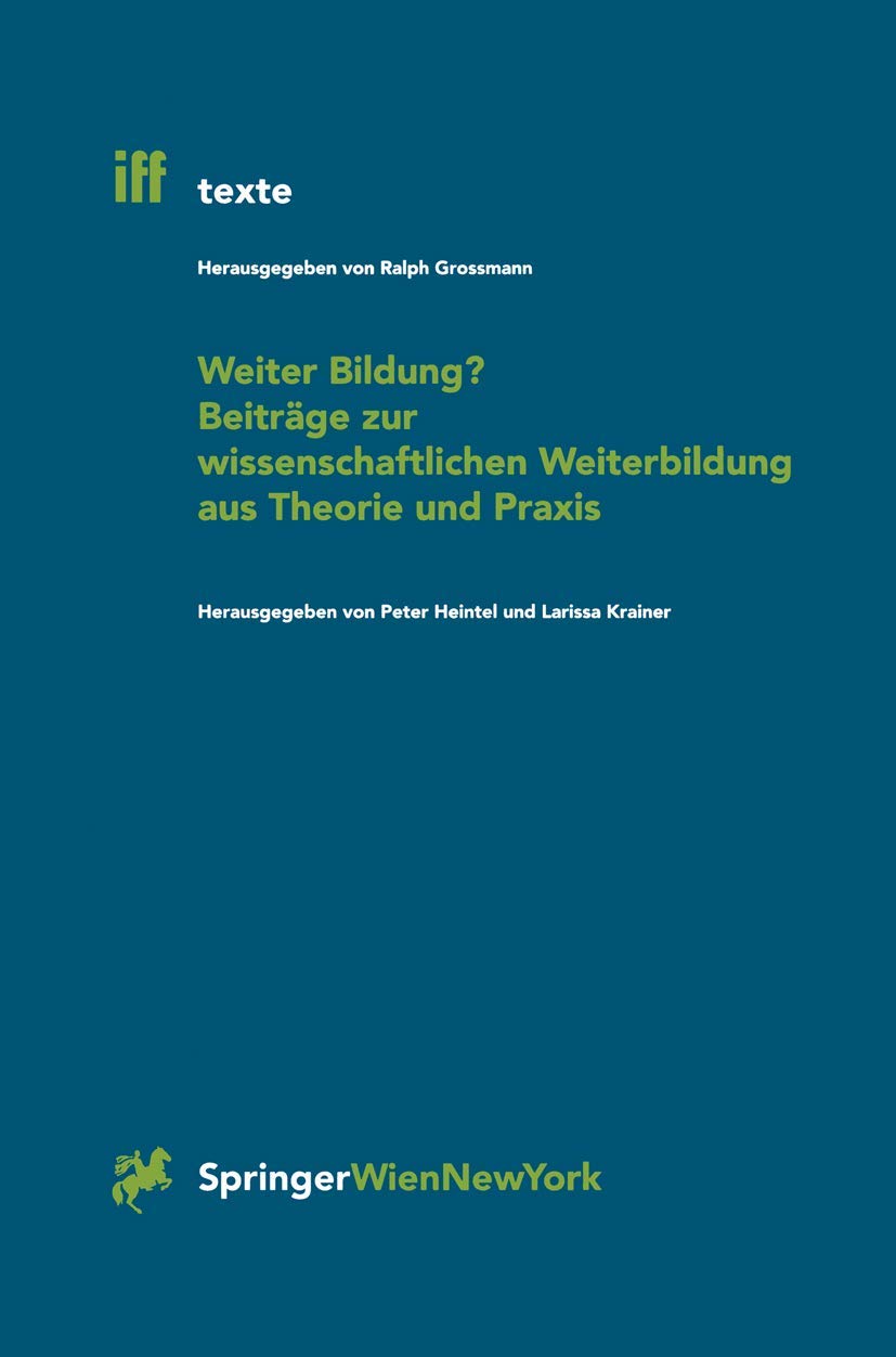 Weiter Bildung?: Beiträge Zur Wissenschaftlichen Weiterbildung Aus Theorie Und Praxis (Iff-Texte) (German Edition) (iff-Texte, 7, Band 7) Law