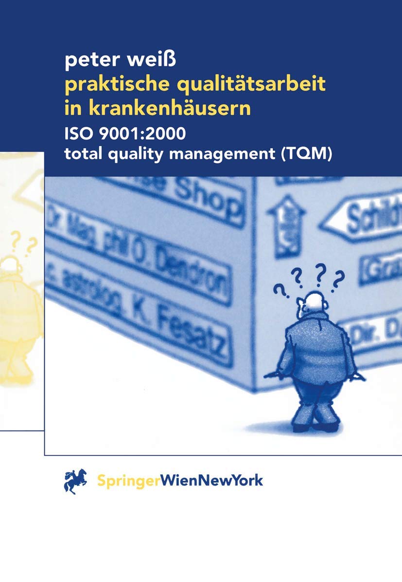 Praktische Qualitätsarbeit in Krankenhäusern: ISO 9001:2000, Total Quality Management (TQM) (German Edition) Medicine